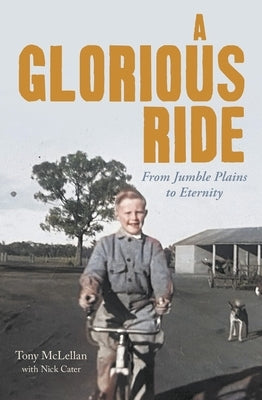 A Glorious Ride: From Jumble Plains to Eternity by McLellan, Anthony