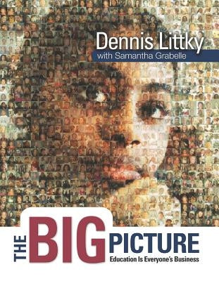 The Big Picture: Education Is Everyone's Business by Littky, Dennis