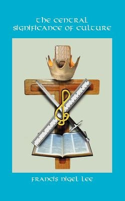 The Central Significance of Culture Paperback Reformation Christian Ministries
