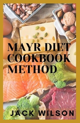 Mayr Diet Cookbook Method: The ultimate guide to weight loss and 7-Day Meal Pl&#1072;n t&#1086; H&#1077;l&#1088; Lose Belly F&#1072;t by Wilson, Jack