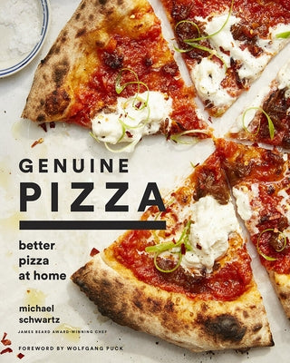 Genuine Pizza: Better Pizza at Home by Schwartz, Michael