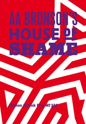 AA Bronson: AA Bronson's House of Shame by Bronson, Aa