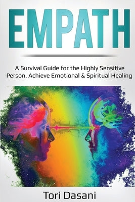 Empath: A Survival Guide for the Highly Sensitive Person - Achieve Emotional & Spiritual Healing by Dasani, Tori