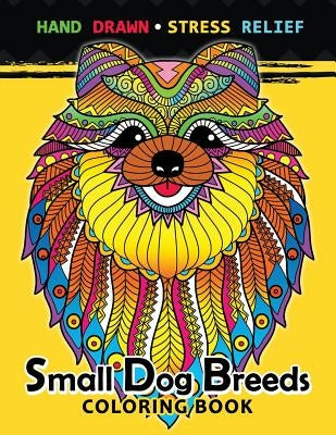 Small Dog Breeds Coloring Book: Yorkshire Terrier, Shih Tzu, Pomeranian, Chihuahua, Pug, Silky Terrier and puppy by Tiny Cactus Publishing