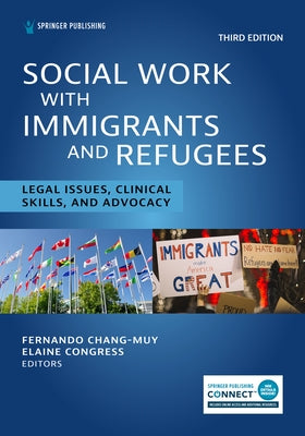 Social Work With Immigrants and Refugees: Legal Issues, Clinical Skills, and Advocacy, Third Edition Paperback Springer Publishing Company
