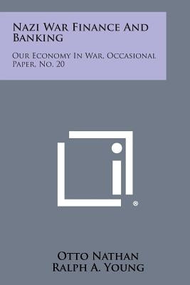 Nazi War Finance and Banking: Our Economy in War, Occasional Paper, No. 20 Paperback Literary Licensing, LLC