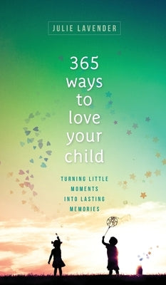 365 Ways to Love Your Child by Lavender, Julie