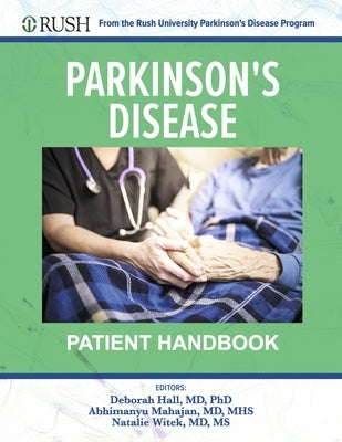 Parkinson's Disease Patient Handbook: From the Rush University Parkinson's Disease Program by Hall, Deborah