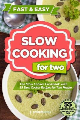 Slow Cooking for Two: The Slow Cooker Cookbook with 55 Slow Cooker Recipes for Two People Paperback Createspace Independent Publishing Platform
