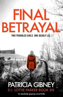 Final Betrayal: An absolutely gripping crime thriller by Gibney, Patricia