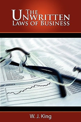 The Unwritten Laws of Business by King, W. J.