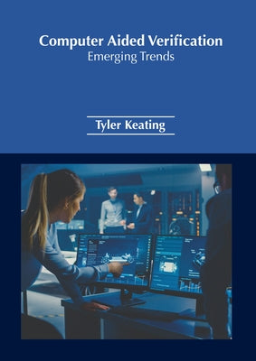 Computer Aided Verification: Emerging Trends by Keating, Tyler