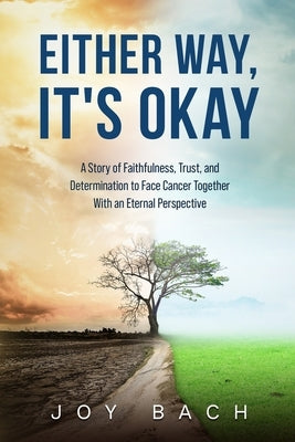 Either Way, It's Okay: A Story of Faithfulness, Trust, and Determination to Face Cancer Together with an Eternal Perspective Paperback Words by Design