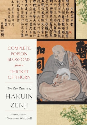 Complete Poison Blossoms from a Thicket of Thorn: The Zen Records of Hakuin Ekaku by Zenji, Hakuin