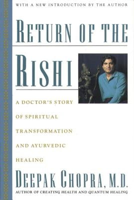 Return of the Rishi: A Doctor's Story of Spiritual Transformation and Ayurvedic Healing by Chopra, Deepak