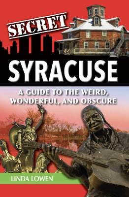 Secret Syracuse: A Guide to the Weird, Wonderful, and Obscure Paperback Reedy Press
