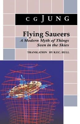 Flying Saucers: A Modern Myth of Things Seen in the Sky. (from Vols. 10 and 18, Collected Works) by Jung, C. G.