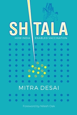 Shitala: How India Enabled Vaccination. by Oak, Nilesh Nilkanth
