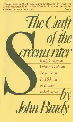 Craft of the Screenwriter: Interviews with Six Celebrated Screenwriters by Brady, John