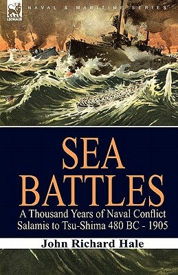 Sea Battles: a Thousand Years of Naval Conflict-Salamis to Tsu-Shima 480 BC - 1905 Paperback Leonaur Ltd