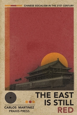 The East is Still Red - Chinese Socialism in the 21st Century Paperback Praxis Press