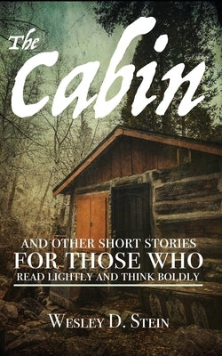 The Cabin: And Other Short Stories for Those Who Read Lightly and Think Boldly Paperback Independently Published