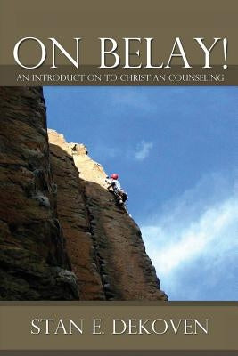 On Belay! an Introduction to Christian Counseling by Dekoven, Stan