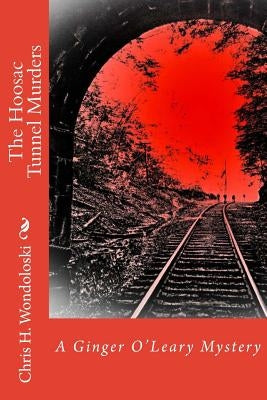 The Hoosac Tunnel Murders: A Ginger O'Leary Mystery Paperback Createspace Independent Publishing Platform