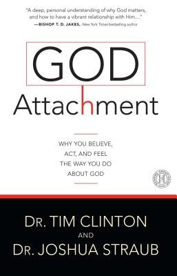 God Attachment: Why You Believe, ACT, and Feel the Way You Do about God Paperback Howard Books