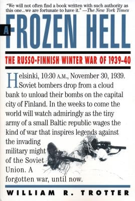 A Frozen Hell: The Russo-Finnish Winter War of 1939-1940 by Trotter, William