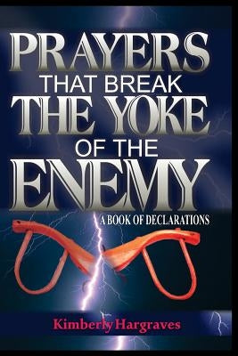 Prayers That Break The Yoke Of The Enemy: A Book Of Declarations Paperback Createspace Independent Publishing Platform