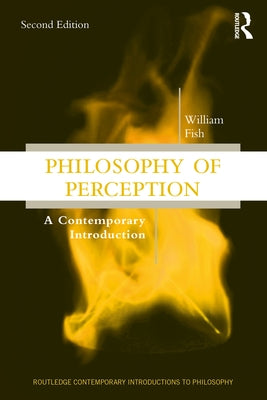 Philosophy of Perception: A Contemporary Introduction by Fish, William