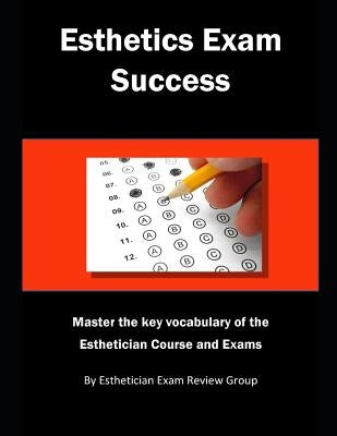 Esthetics Exam Success: Master the Key Vocabulary of the Esthetician Course and Exams by Review Group, Esthetician Exam