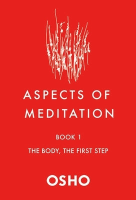 Aspects of Meditation Book 1: The Body, the First Step by Osho