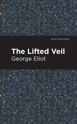 The Lifted Veil by Eliot, George