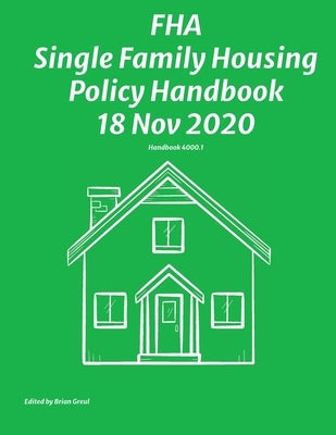 FHA Single Family Housing Policy Handbook 18 Nov 2020 by Federal Housing Administration