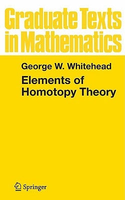 Elements of Homotopy Theory by Whitehead, George W.