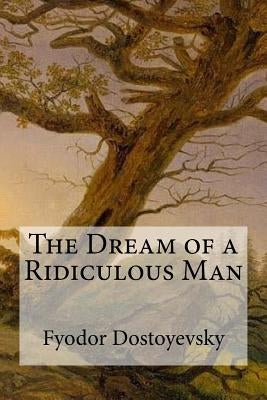 The Dream of a Ridiculous Man Paperback Createspace Independent Publishing Platform