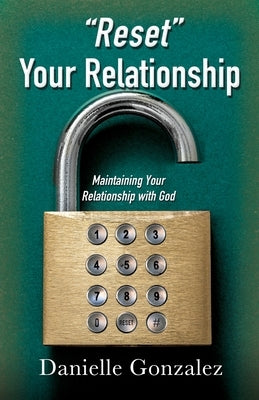 "Reset" Your Relationship: Maintaining Your Relationship with God by Gonzalez, Danielle