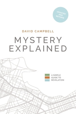 Mystery Explained: A Simple Guide to Revelation Paperback David Campbell