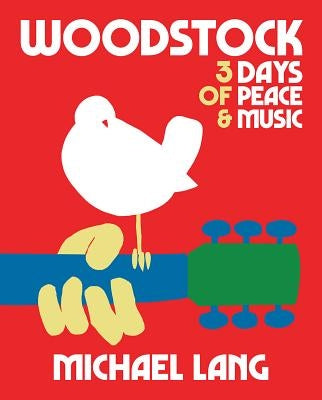 Woodstock: 3 Days of Peace & Music by Lang, Michael
