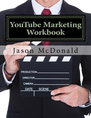 YouTube Marketing Workbook: How to Use YouTube for Business by McDonald Ph. D., Jason