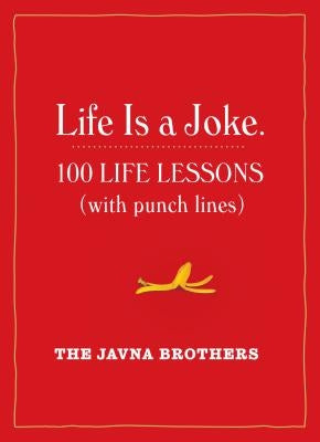 Life Is a Joke: 100 Life Lessons (with Punch Lines) by The Javna Brothers