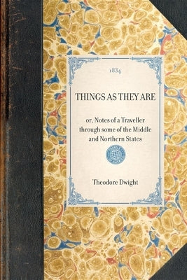 Things as They Are: Or, Notes of a Traveller Through Some of the Middle and Northern States Paperback Applewood Books