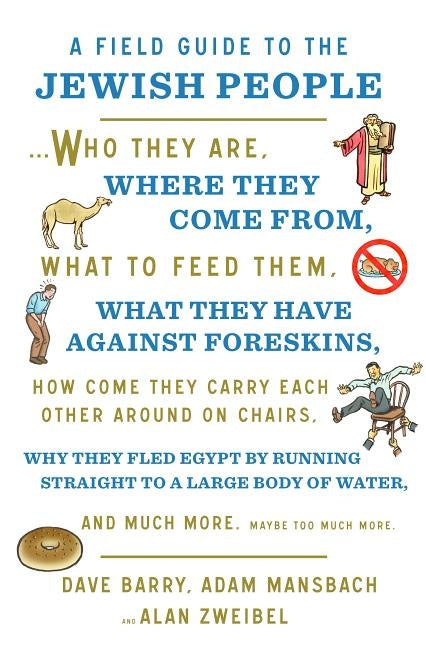 A Field Guide to the Jewish People: Who They Are, Where They Come From, What to Feed Them...and Much More. Maybe Too Much More by Barry, Dave
