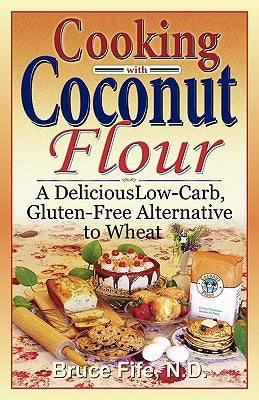 Cooking with Coconut Flour: A Delicious Low-Carb, Gluten-Free Alternative to Wheat Paperback Piccadilly Books