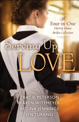 Serving Up Love: A Four-In-One Harvey House Brides Collection Paperback Bethany House Publishers