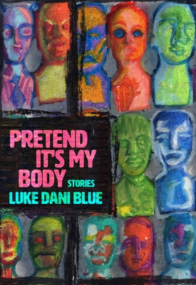 Pretend It's My Body: Stories by Blue, Luke Dani