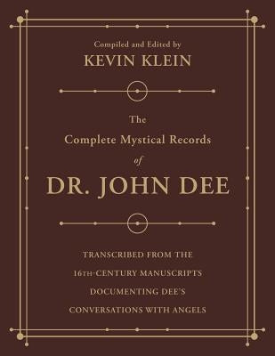 The Complete Mystical Records of Dr. John Dee (3-Volume Set): Transcribed from the 16th-Century Manuscripts Documenting Dee's Conversations with Angel by Klein, Kevin