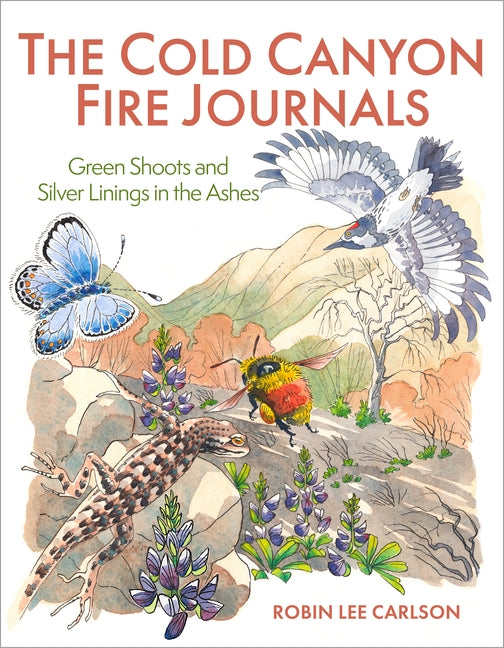 The Cold Canyon Fire Journals: Green Shoots and Silver Linings in the Ashes Paperback Heyday Books